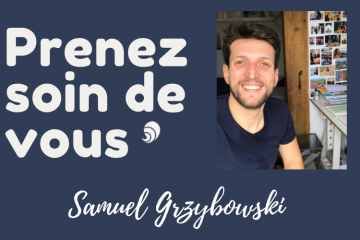 #PrenezSoinDeVous : le confinement de Samuel Grzybowski