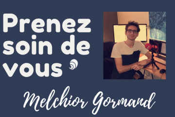 #PrenezSoinDeVous : le confinement de Melchior Gormand