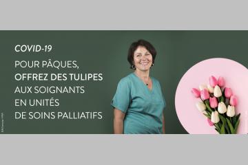 COVID-19 : POUR PÂQUES, DES TULIPES POUR LES SOIGNANTS EN UNITÉS DE SOINS PALLIATIFS