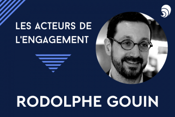 [Acteurs de l’engagement] Rodolphe Gouin.