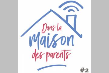 La saison 2 du Podcast « Dans la Maison des parents » est en ligne !