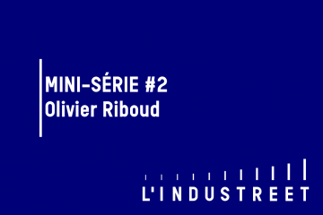[Mini-Série #2] Interview d’Olivier Riboud, Directeur de L’Industreet
