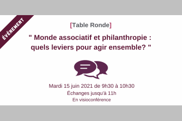 [15/06] Table ronde / "Monde associatif et philanthropie : quels leviers pour agir ensemble?"