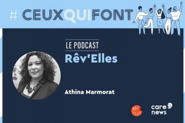 #CeuxQuiFont : interview d’Athina Marmorat, directrice et fondatrice de Rêv’Elles. Crédit visuel : Carenews.