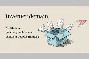 Inventer demain : 5 initiatives qui changent la donne en faveur des plus fragiles !