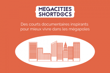 Tour du monde des idées solidaires avec le festival Megacities-ShortDocs
