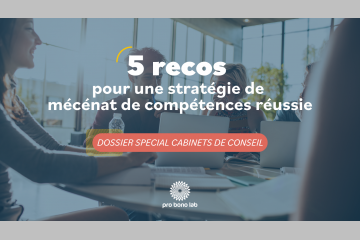 Réussir sa stratégie de mécénat de compétences– 5 recommandations pour les cabinets de conseil. Crédit visuel : Pro Bono Lab.