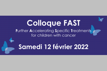 Colloque FAST 2022 pour accélérer le combat contre les cancers pédiatriques