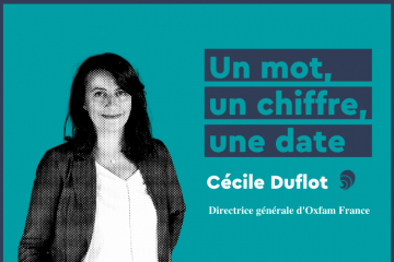 Un mot, un chiffre, une date sur la solidarité internationale par Cécile Duflot, directrice d’Oxfam France.