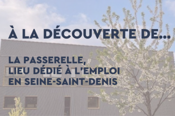 À la découverte de... La Passerelle, lieu dédié à l'emploi en Seine-Saint-Denis