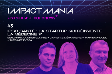 Impact Mania : Ipso Santé, la startup qui réinvente la médecine ?