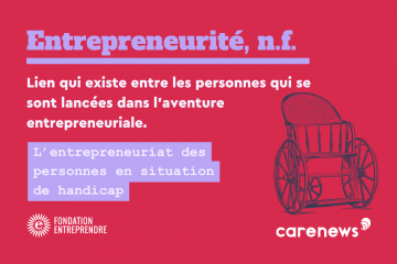 Entrepreneurité : faire rimer entrepreneuriat avec handicap, c’est possible !