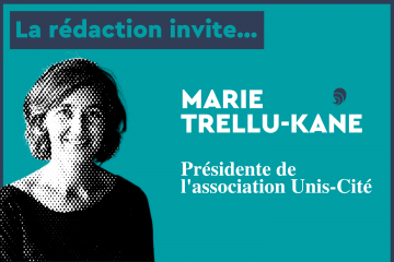 La rédaction invite... Marie Trellu-Kane, présidente de l'association Unis-cité