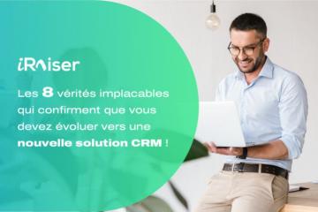 Les 8 vérités implacables qui confirment que vous devez évoluer vers une nouvelle solution CRM ! 