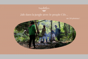 24h dans la jungle avec le peuple Cil… en 24 photos !