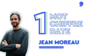 1 mot, 1 date, 1 chiffre... sur la Tech for Good à Jean Moreau, cofondateur de Phenix