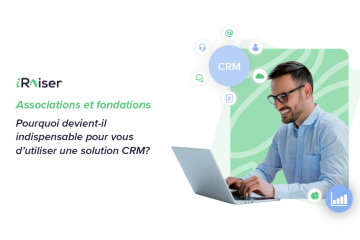 Associations et fondations,  pourquoi devient-il indispensable pour vous d’utiliser une solution CRM ? 