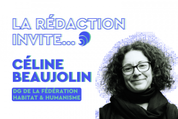 La rédaction invite : Céline Beaujolin, directrice générale de la Fédération Habitat & Humanisme