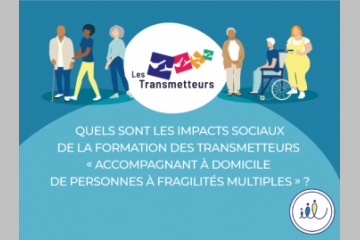 [IMPACT SOCIAL] Les Transmetteurs : Quels sont les effets de la formation sur les accompagnants à domicile l'ayant suivie ?