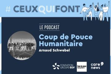 #CeuxQuiFont : Arnaud Schwebel, Coup de Pouce Humanitaire
