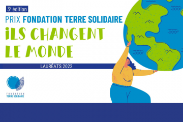 Prix Fondation Terre Solidaire « Ils changent le monde » : lauréats 2022