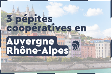 3 pépites coopératives en Auvergne-Rhône-Alpes