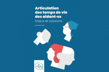 Le Collectif Je t’Aide publie son 6e plaidoyer : articulation des temps de vie des aidant.es : enjeux et solutions
