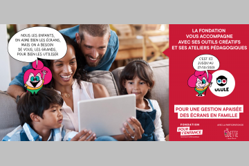 La Fondation pour l'Enfance lance sa campagne de sensibilisation pour une gestion apaisée des écrans en famille !