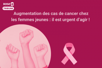 Face à l’augmentation du nombre de cas de cancers chez les femmes jeunes : agissons ! 