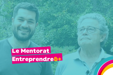 L'accompagnement stratégique Entreprendre&+ : Témoignage d'un binôme mentor-mentoré