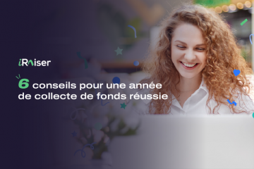 6 conseils incontournables pour une année de collecte de fonds réussie