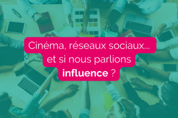 Cinéma, réseaux sociaux... et si nous parlions influence ?