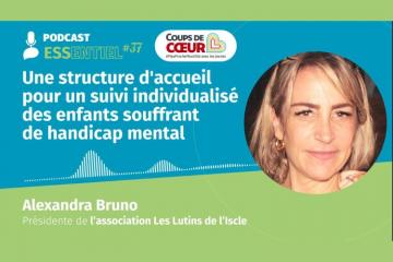 PODCAST #ESSentiel|Une structure d'accueil pour un suivi individualisé des enfants avec un handicap mental 