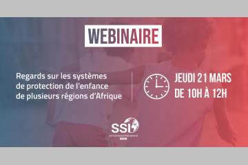 Webinaire : « Regards sur les systèmes de protection de l’enfance de plusieurs régions d’Afrique » - 21 mars 2024 (SSI France)