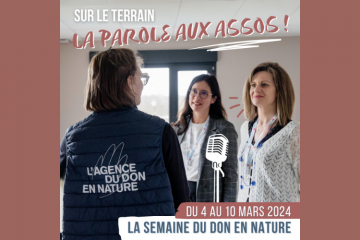 L'Agence du Don en Nature donne la parole aux associations de terrain