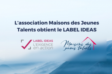 L’association Maisons des Jeunes Talents obtient le LABEL IDEAS