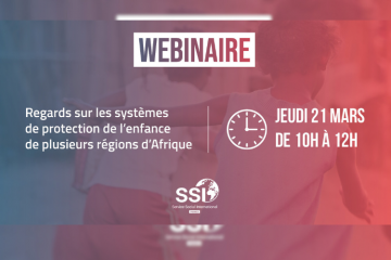 Webinaire : « Regards sur les systèmes de protection de l’enfance de plusieurs régions d’Afrique » - 21 mars 2024 (SSI France)