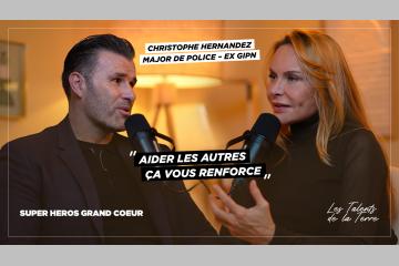 Les Talents de la Terre - Le Podcast : Christophe Hernandez - Major de police/ex GIPN (épisode 3)