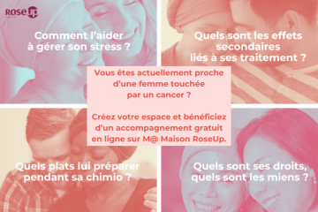 RoseUp est là aussi pour accompagner les proches des femmes touchées par tout type de cancer 