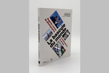 PUBLICATION : La bascule du monde – Regards croisés de photographes et dessinateurs de presse 