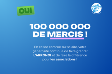 100 millions d'euros collectés : des centimes qui s'additionnent, une générosité toujours au rendez-vous