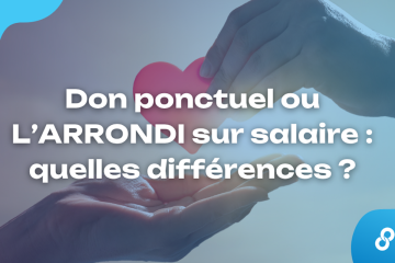 Don ponctuel ou L’ARRONDI sur salaire : quelles différences ?