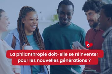 La philanthropie doit-elle se réinventer pour les nouvelles générations ?