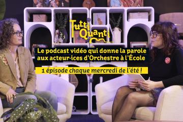 Tutti Quanti, la parole à celles et ceux qui font vivre Orchestre à l'Ecole
