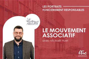 Les Portraits Foncièrement Responsables :  Mickaël Huet – Le Mouvement Associatif