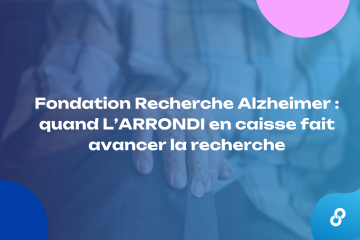 Fondation Recherche Alzheimer : quand L’ARRONDI solidaire fait avancer la recherche