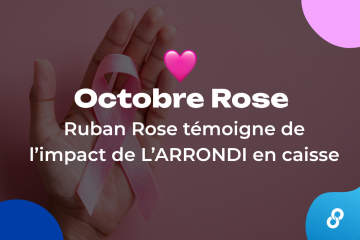 Octobre Rose : Ruban Rose témoigne de l’impact de L’ARRONDI en caisse
