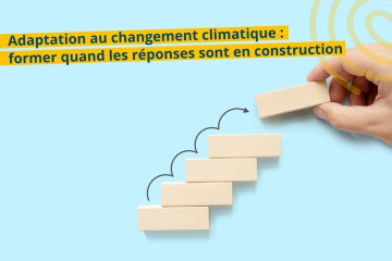 Adaptation au changement climatique : former quand les réponses sont en construction