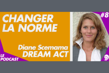 [PODCAST 8] Diane Scemama, Dream Act : « Nos choix de consommation ont un impact »