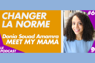 [PODCAST 6] Donia Souad Amamra, Meet My Mama : « Inspirer et former les femmes »